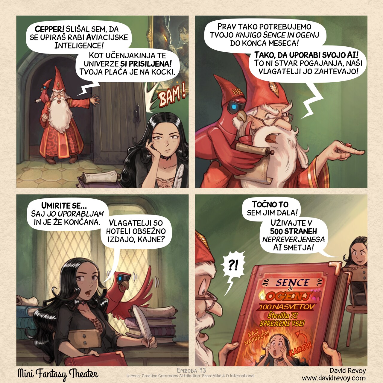 A comic in four panels:

Panel 1. The headmaster bursts through Cepper's door, slamming it, furious. We see Cepper in the foreground, sitting at her desk, bored, not reacting.  
Headmaster: "Cepper! I've heard you're refusing to use your Avian Intelligence!"  
Headmaster: "As a scholar of this university, you must! Your pay depends on it."  

Panel 2. A closer shot of the headmaster as he continues his tirade, gesturing dramatically but reading the scroll of a Avian Intelligence Parrot with a little hat and a beard with on it "HR".  
Headmaster: "We also need your Grimoire of Shadows and Fire by the end of the month!"  
Headmaster: "So, use your AI! This is non-negotiable, our investors require it!"

Panel 3. Cepper turns in her chair to face the headmaster, revealing the AI Parrot on her desk. She offers a large grimoire to the headmaster (the book remains off-screen).  
Cepper: "Calm down... I *am* using it, and it's already done."  
Cepper: "The investors wanted high-volume output, right?"

Panel 4. The headmaster is now holding the book, and the audience can see the cover. The cover features Cepper's face with a dramatic, clickbait-style background. The title is in bold: "Shadows and Fire: 100 Tips (Number 72 is a Game Changer!)". There is a big arrow pointing to a fire with the word "HOW?!" in giant letters and also "WHAT'S NEXT?!". The headmaster is surprised. Cepper She has a dark, malicious smile.  
Cepper: "I've given them exactly that!"  
Cepper: "Enjoy the 500 pages of untested slops!"  
Headmaster: "?!"

